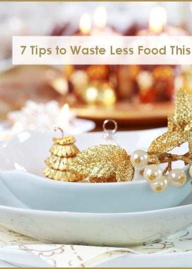 7 Tips to Waste Less Food This Holiday Season