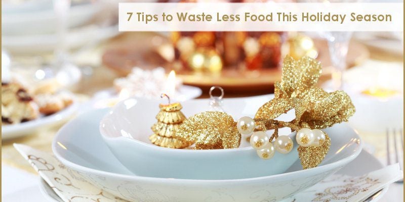 7 Tips to Waste Less Food This Holiday Season