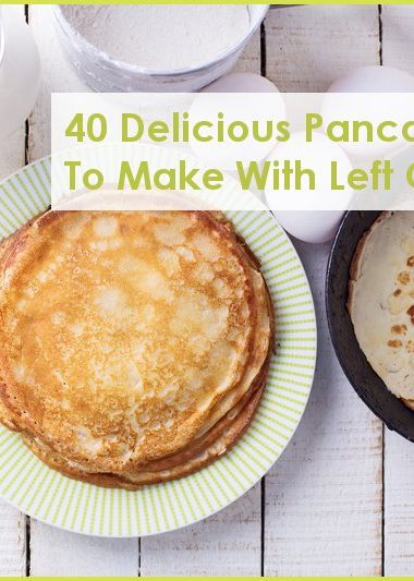40 Delicious Pancake Recipes To Make with Left Overs