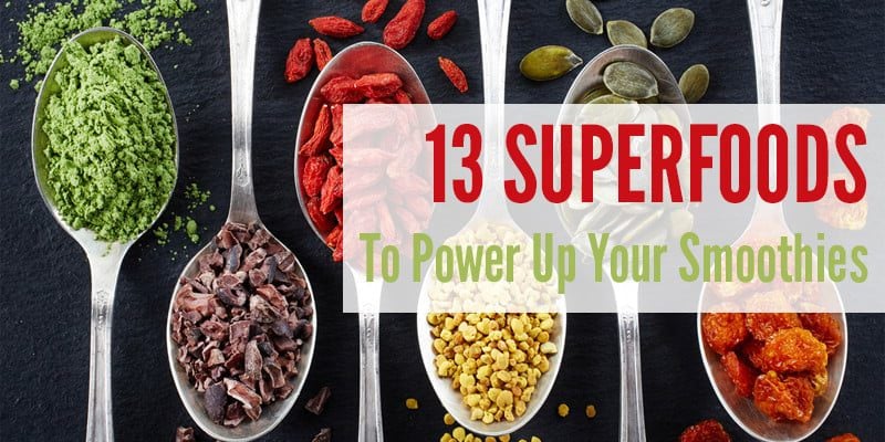 13 Superfoods To Power Up Your Smoothies