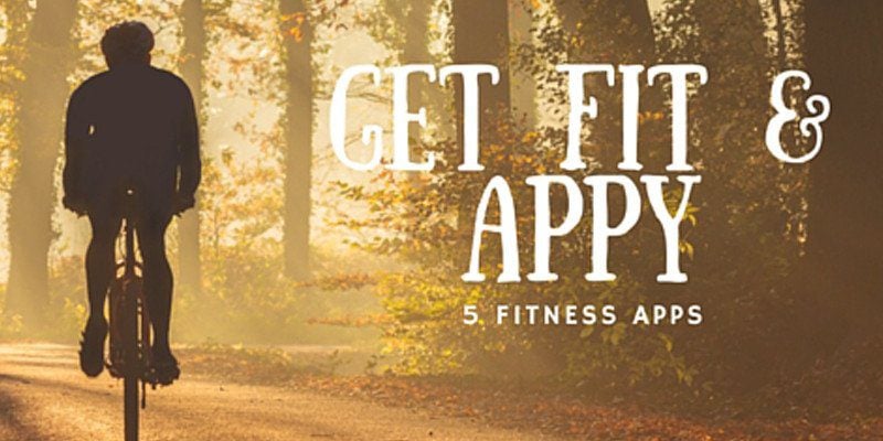 Get Fit and Appy - 5 Fitness Apps