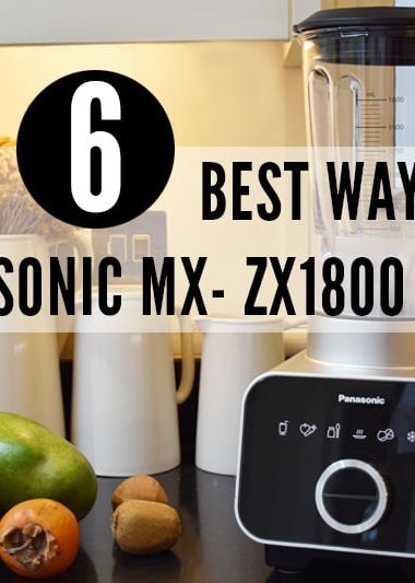 6 Best Ways to Use Panasonic MX-ZX1800 Blender