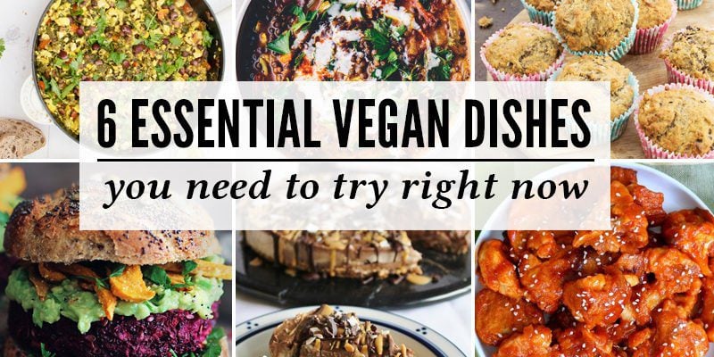 6 Essential Vegan Dishes