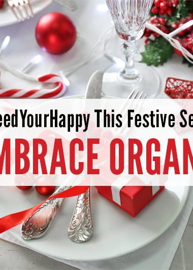 #FeedYourHappy Organic Christmas 2017