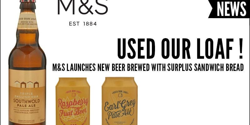 Used Your Loaf ! M&S Launches New Beer Brewed With Surplus Sandwich Bread
