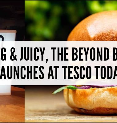 Sizzling & Juicy, The Beyond Burger® Launches Today At Tesco Today!