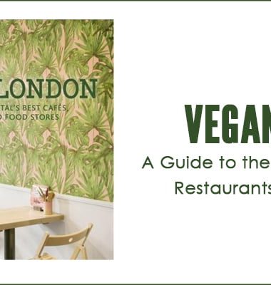 Vegan London - A Guide to the Capital's Best Cafés, Restaurants and Food Stores