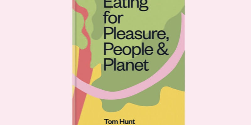 Cookbook Review: Eating for Pleasure, People & Planet by Tom Hunt + Competition